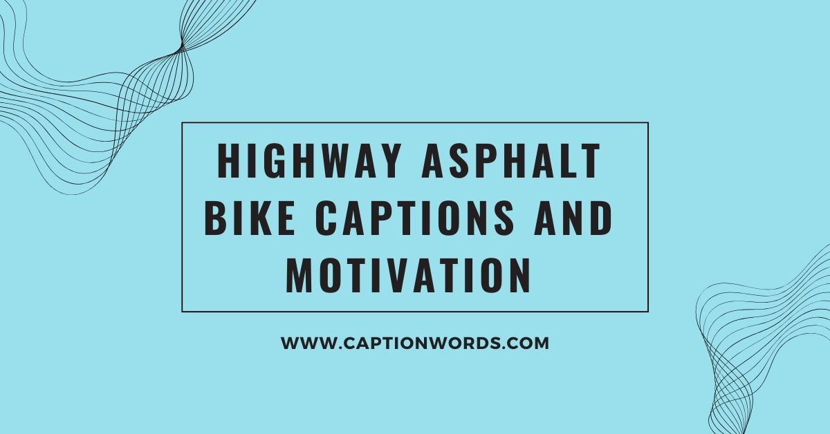 Highway Asphalt Bike Captions and Motivation