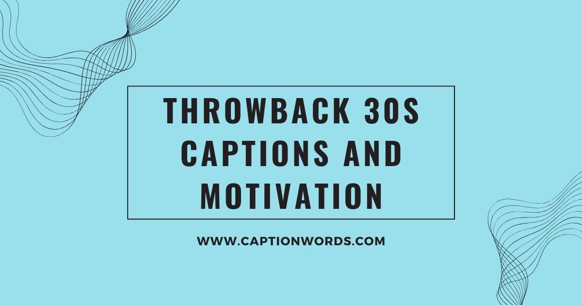Throwback 30s Captions and Motivation