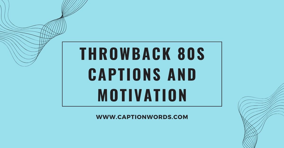 Throwback 80s Captions and Motivation