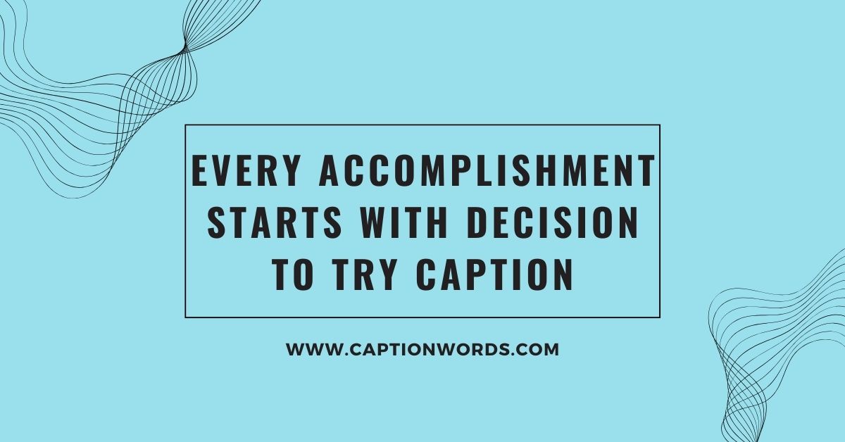 Every Accomplishment Starts With Decision to Try Caption