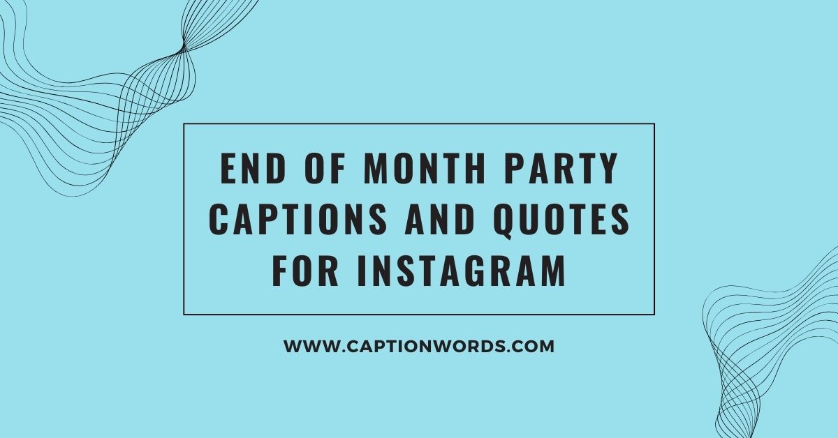 End of Month Party Captions and Quotes for Instagram