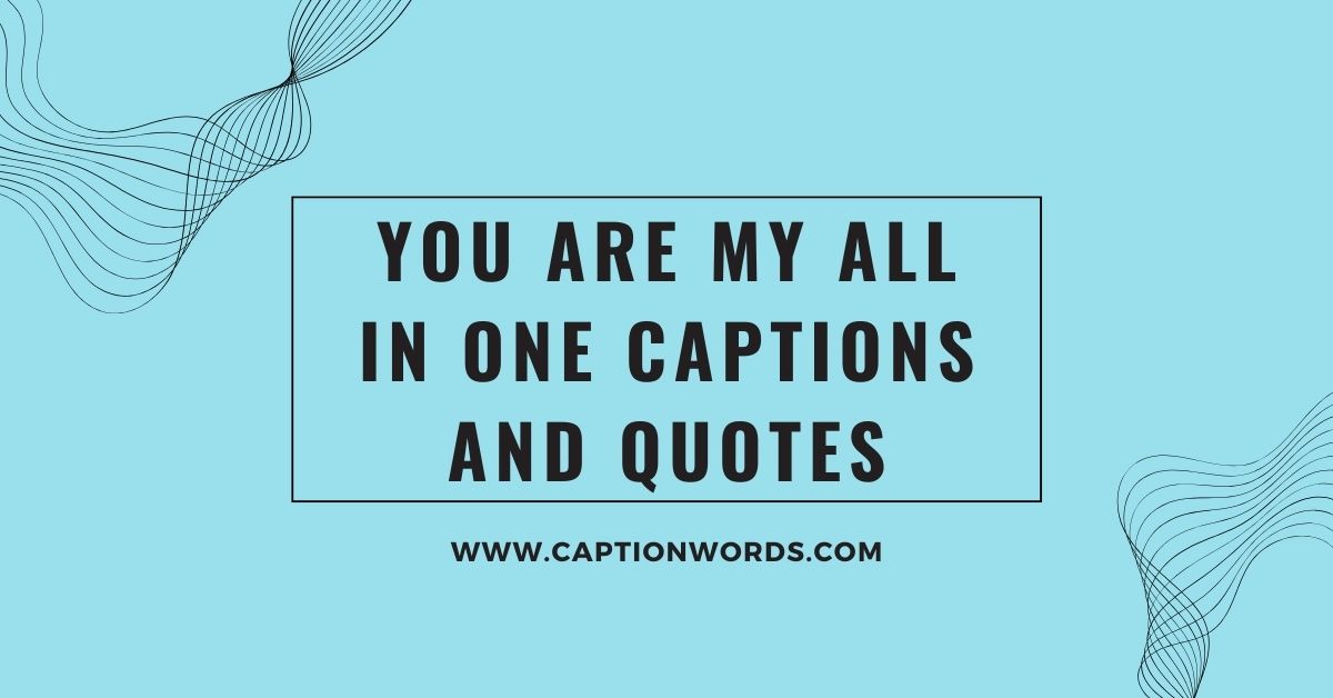 You Are My All in One Captions and Quotes