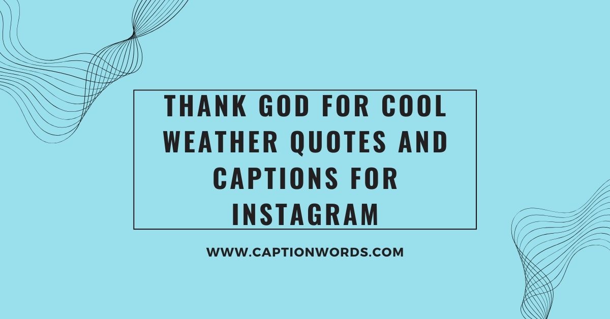 Thank God for Cool Weather Quotes and Captions for Instagram