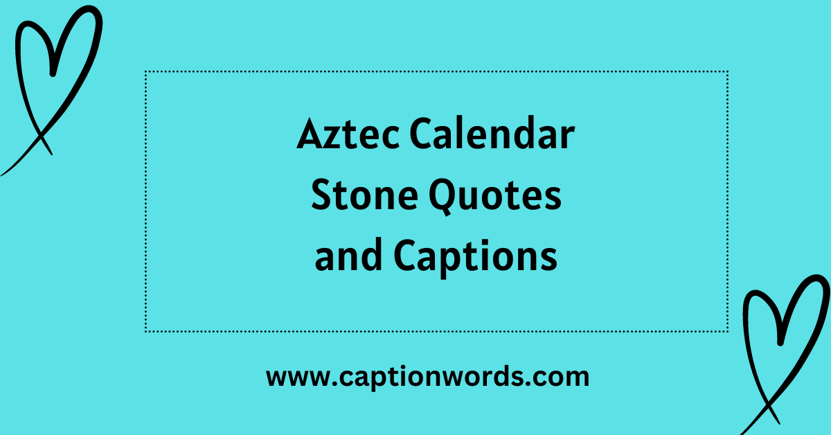 Aztec Calendar Stone Quotes and Captions