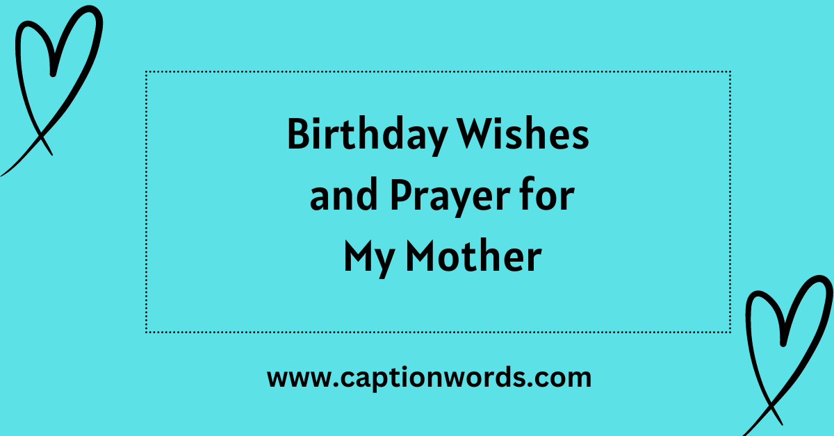 Birthday Wishes and Prayers for My Mother? A mother holds a unique and cherished place in our hearts and life's journey.