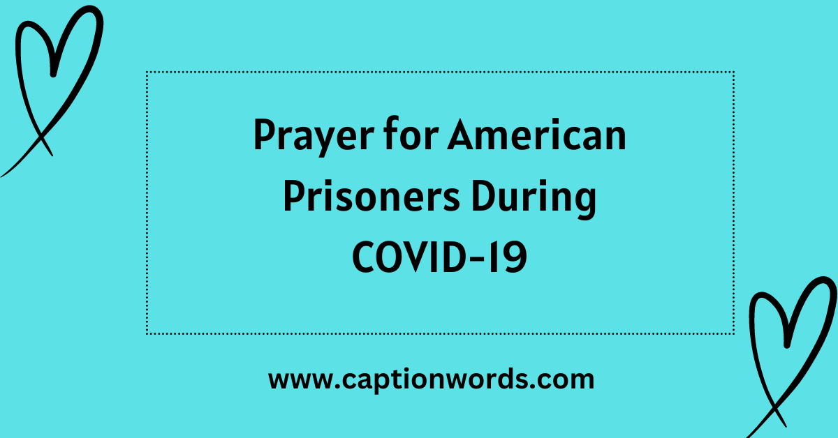 Prayer for American Prisoners Amidst COVID-19? The ongoing pandemic has left an indelible mark on various aspects of our daily lives,