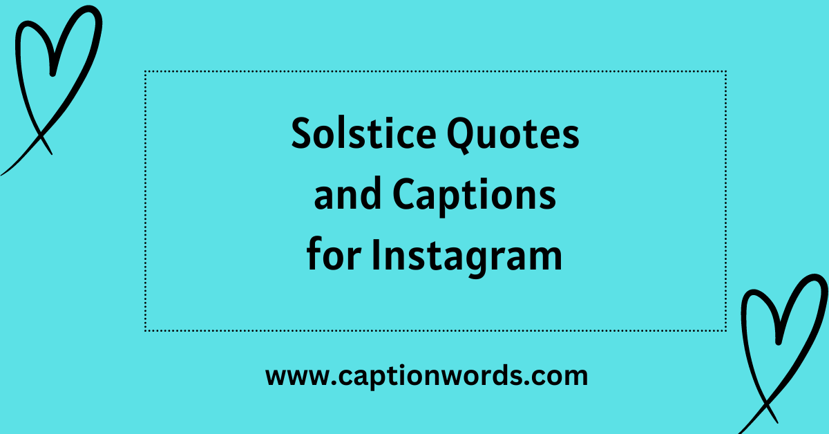 Solstice Quotes and Captions for Instagram? The Solstice, a significant astronomical occurrence happening twice annually, denotes t