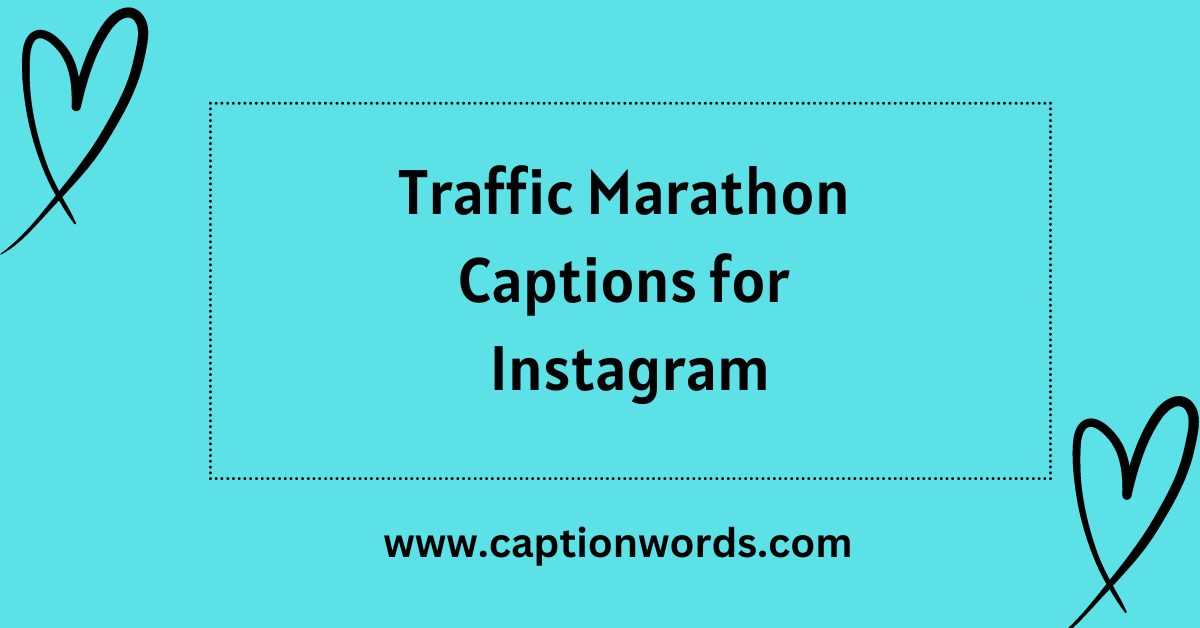 Traffic Marathon Captions, discover the ideal words to convey your enthusiasm, share unforgettable moments, and captivate your followers.