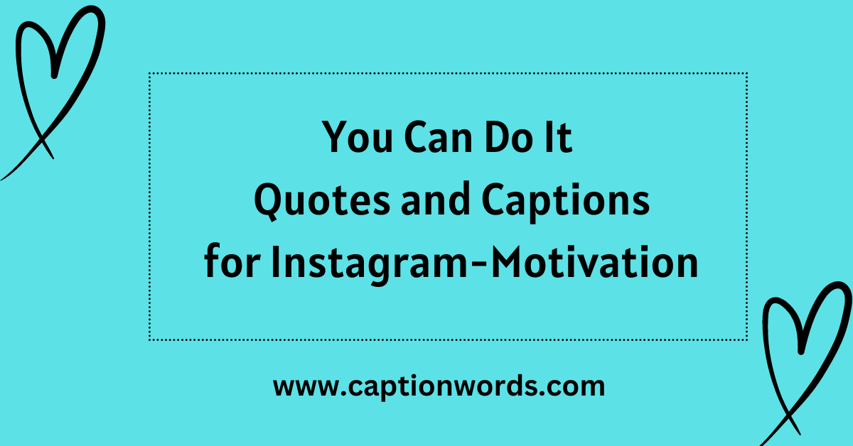 You Can Do It" quotes and captions are an excellent choice. These impactful and uplifting messages serve as a reminder that with the right mindset and effort