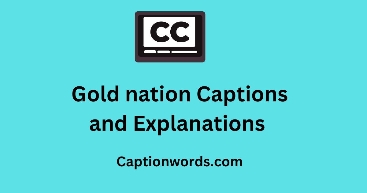 Gold nation Captions