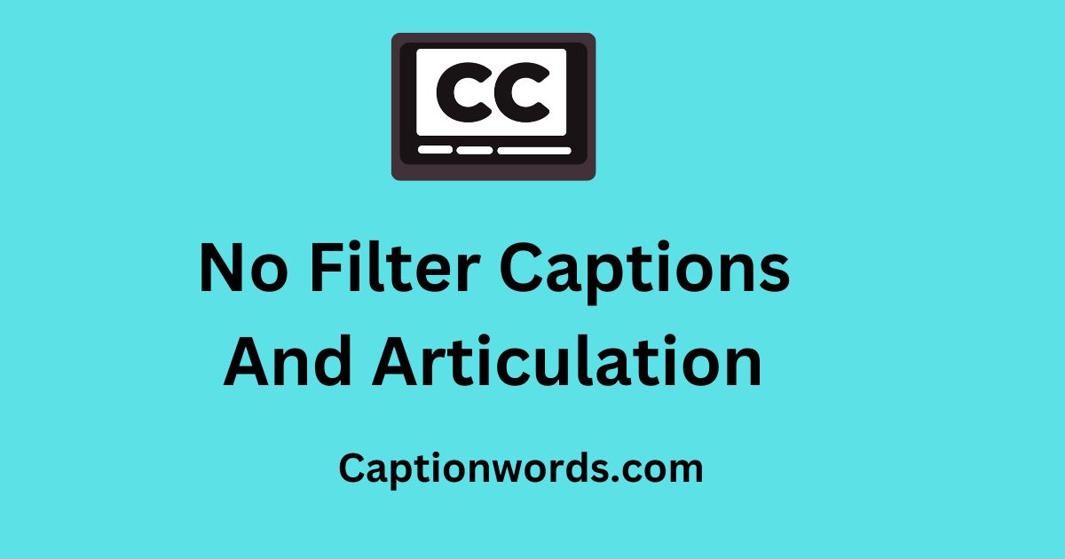 No Filter Captions