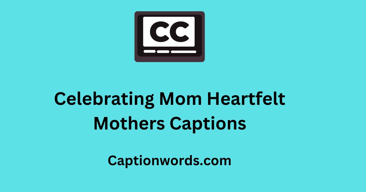 Heartfelt Mothers Captions