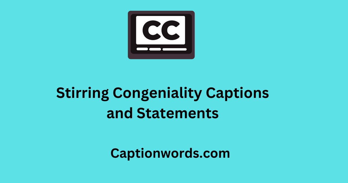 Congeniality Captions