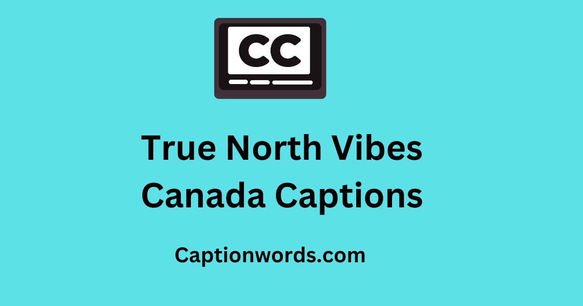True North Vibes Captions