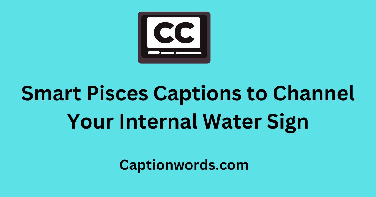 Smart Pisces Captions