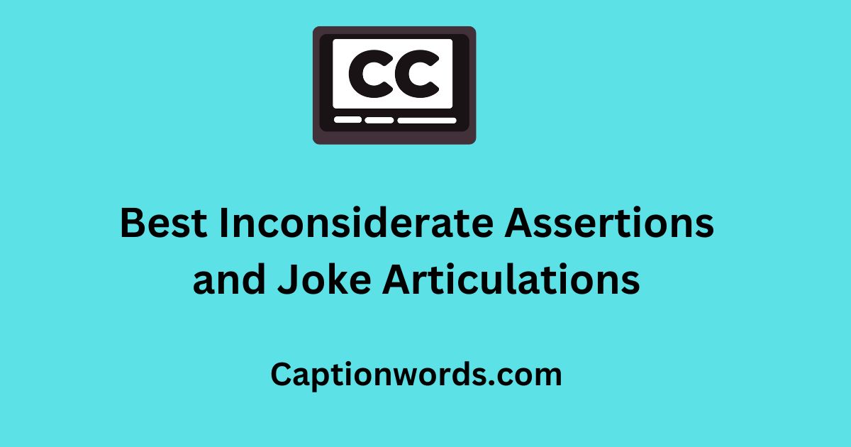 Inconsiderate Assertions
