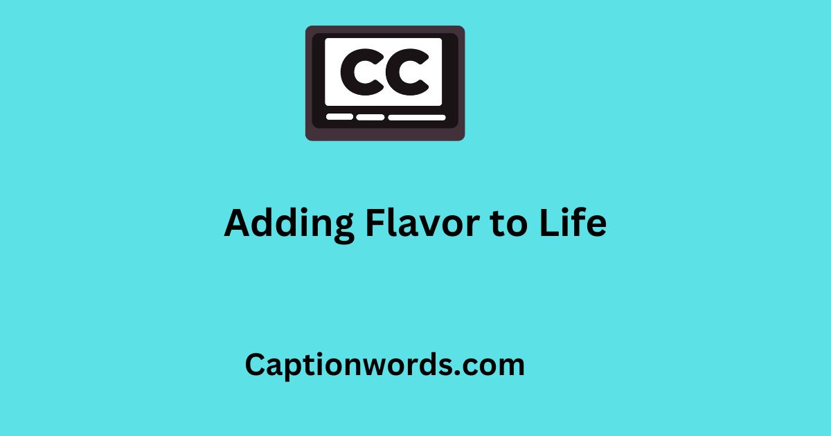 adding flavor to every aspect of life