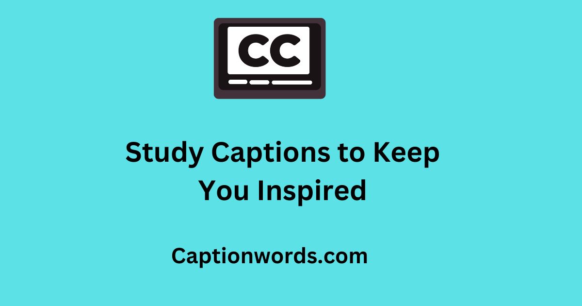 Study Captions to Keep You Inspired