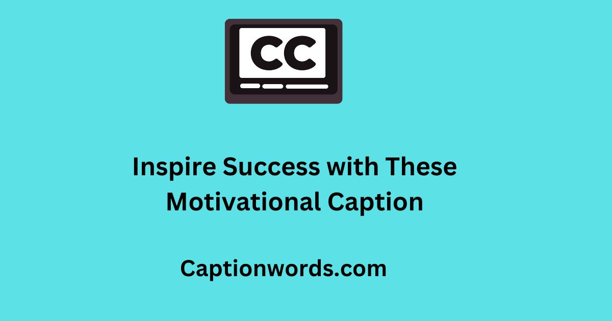 Inspire Success with These Motivational Caption