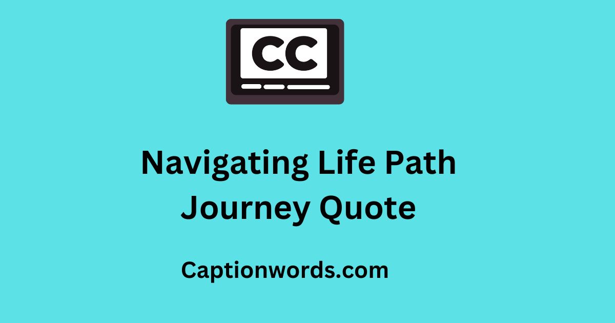 Navigating Life Path Journey Quote