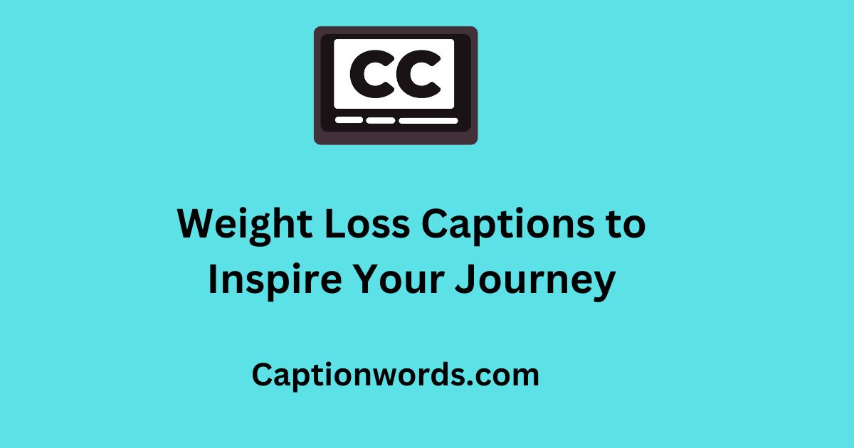 Weight Loss Captions to Inspire Your Journey
